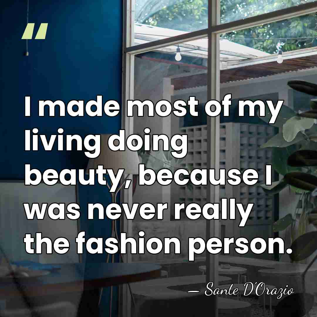 I made most of my living doing beauty, because I was never&hellip; - Sante D'Orazio
