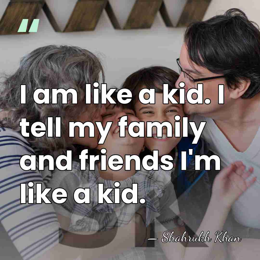 I am like a kid. I tell my family and friends I'm&hellip; - Shahrukh Khan