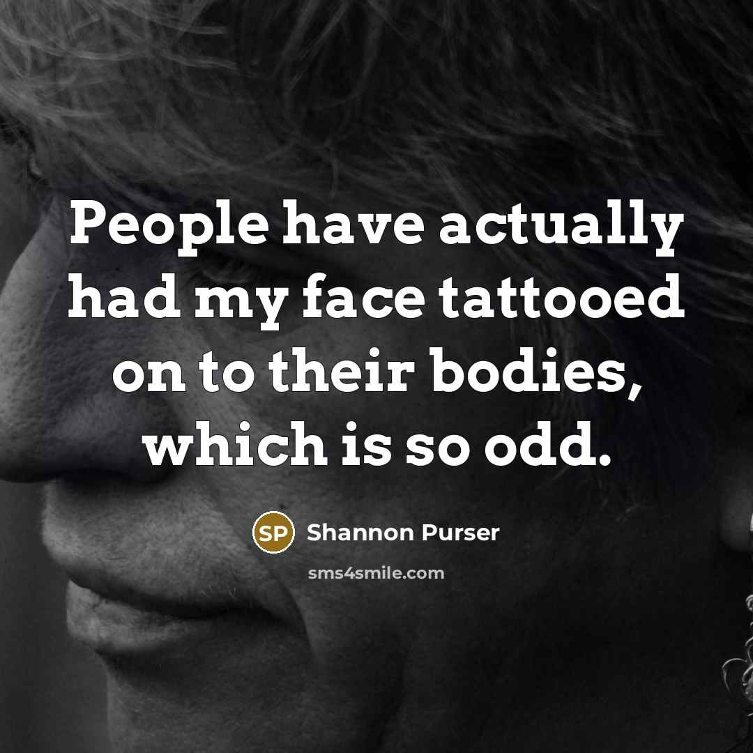 “People have actually had my face tattooed on to their…” quote by Shannon Purser