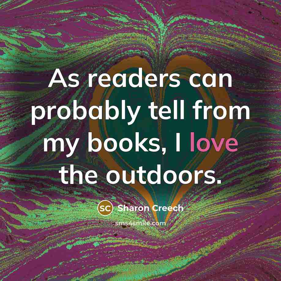 “As readers can probably tell from my books, I love…” quote by Sharon Creech