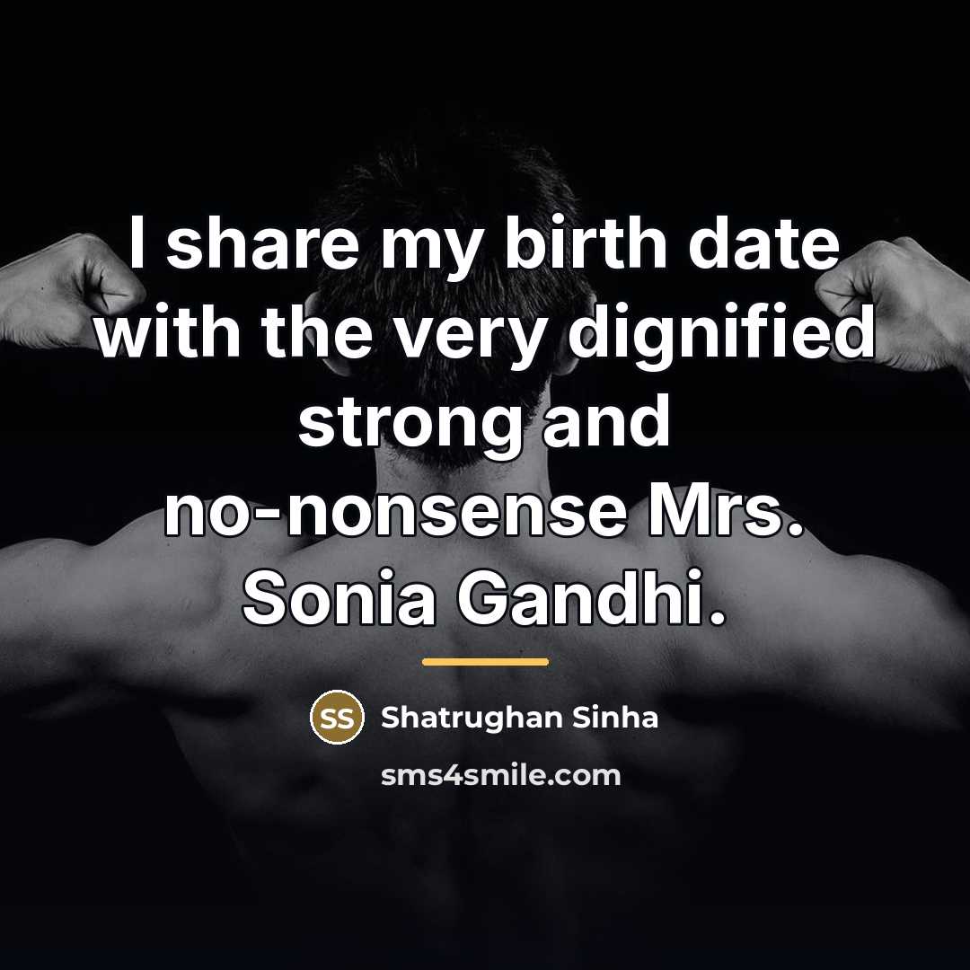 “I share my birth date with the very dignified strong…” quote by Shatrughan Sinha