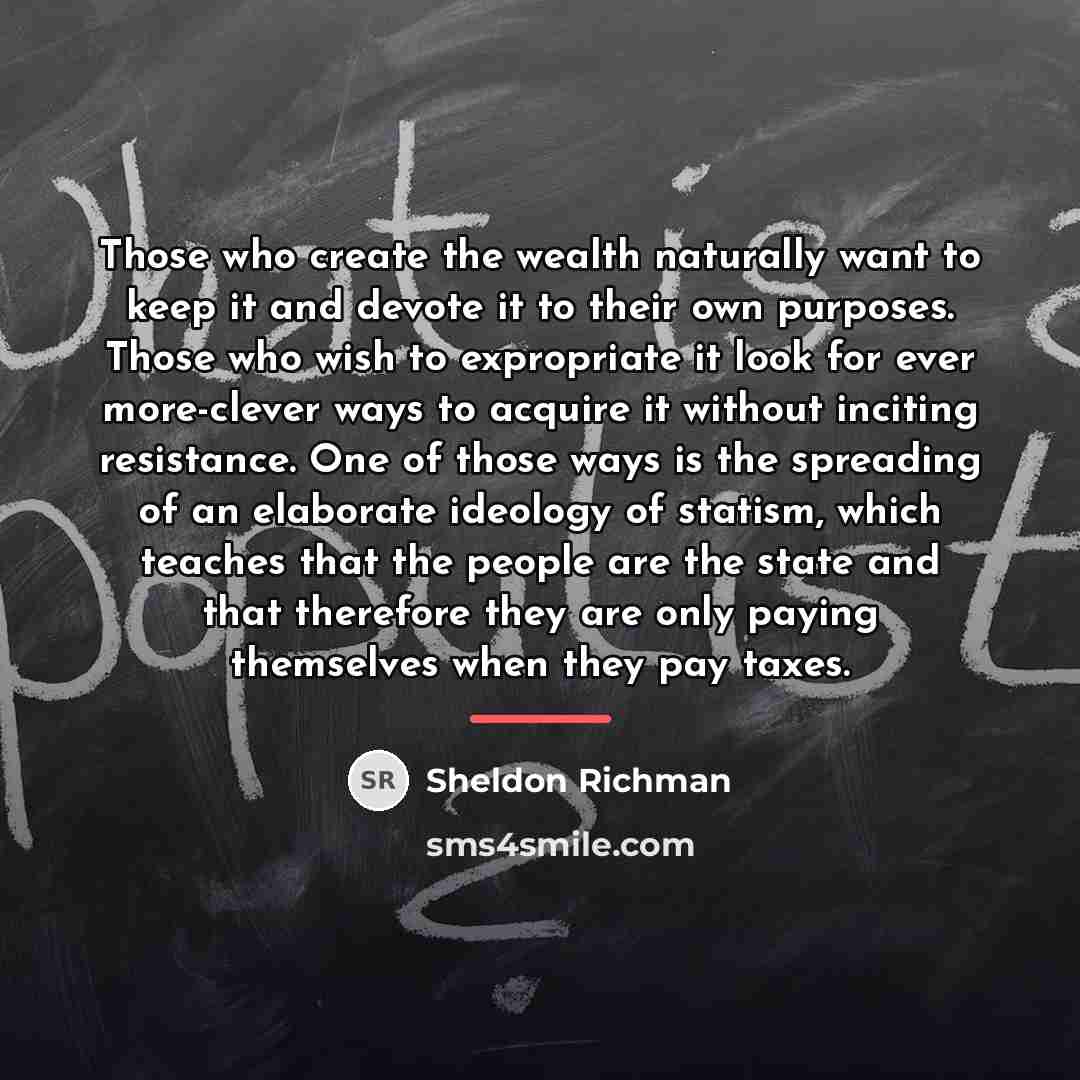 “Those who create the wealth naturally want to keep it…” quote by Sheldon Richman