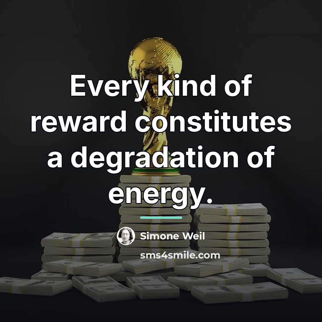 “Every kind of reward constitutes a degradation of energy.…” quote by Simone Weil