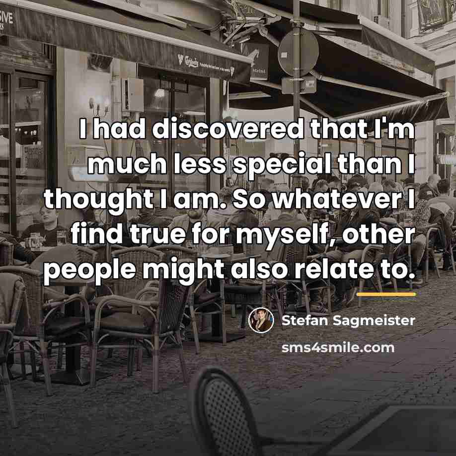 “I had discovered that I'm much less special than I…” quote by Stefan Sagmeister