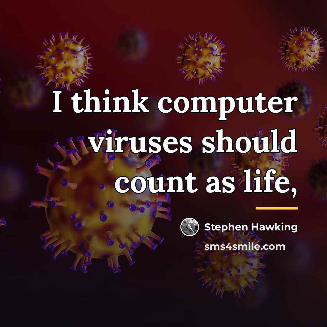 “I think computer viruses should count as life,…” quote by Stephen Hawking