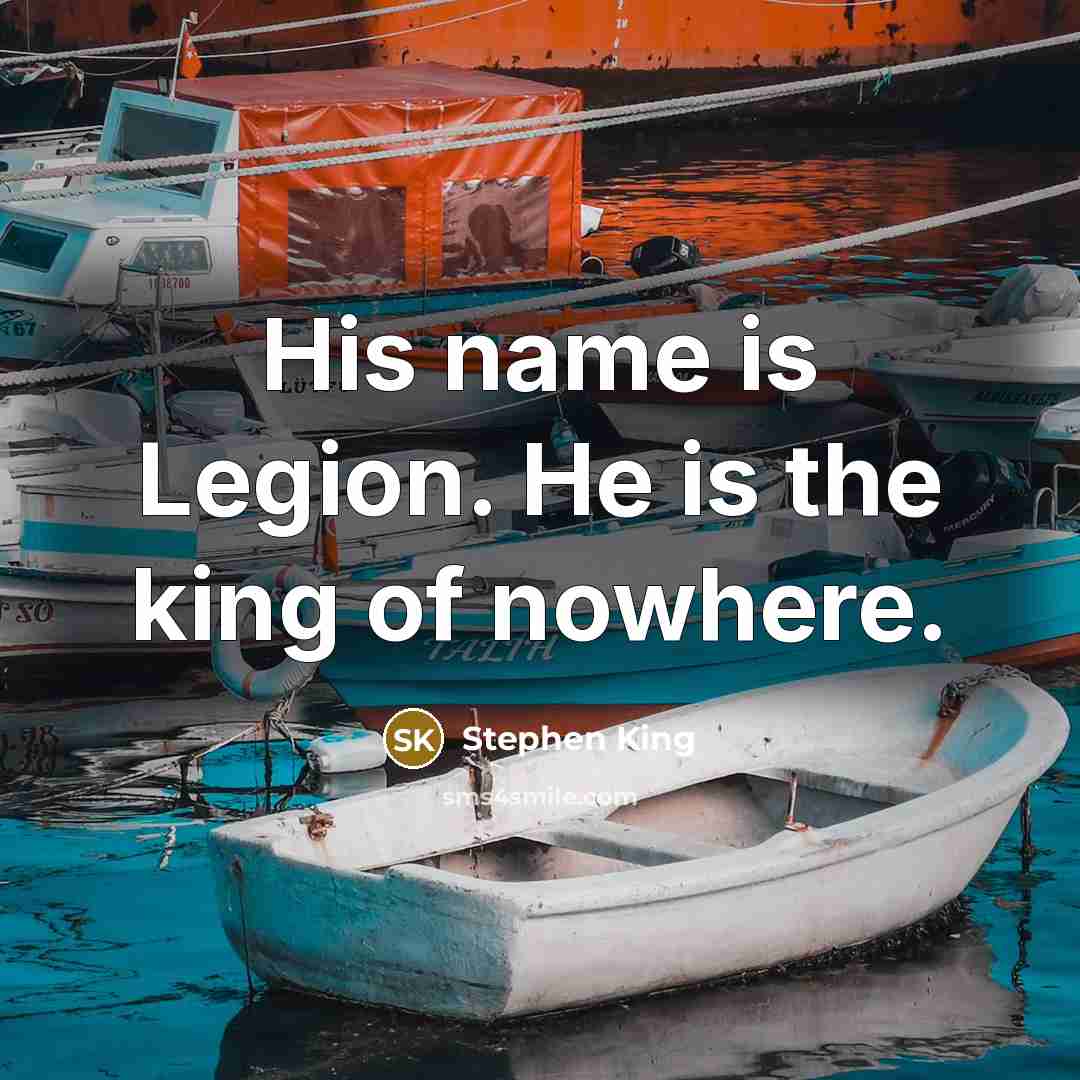 “His name is Legion. He is the king of nowhere.…” quote by Stephen King