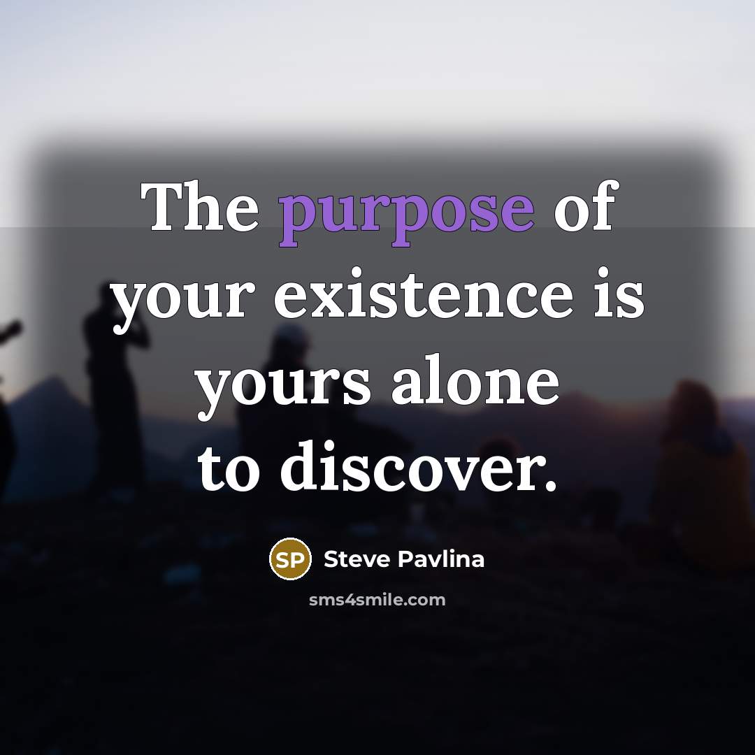 “The purpose of your existence is yours alone to discover.…” quote by Steve Pavlina