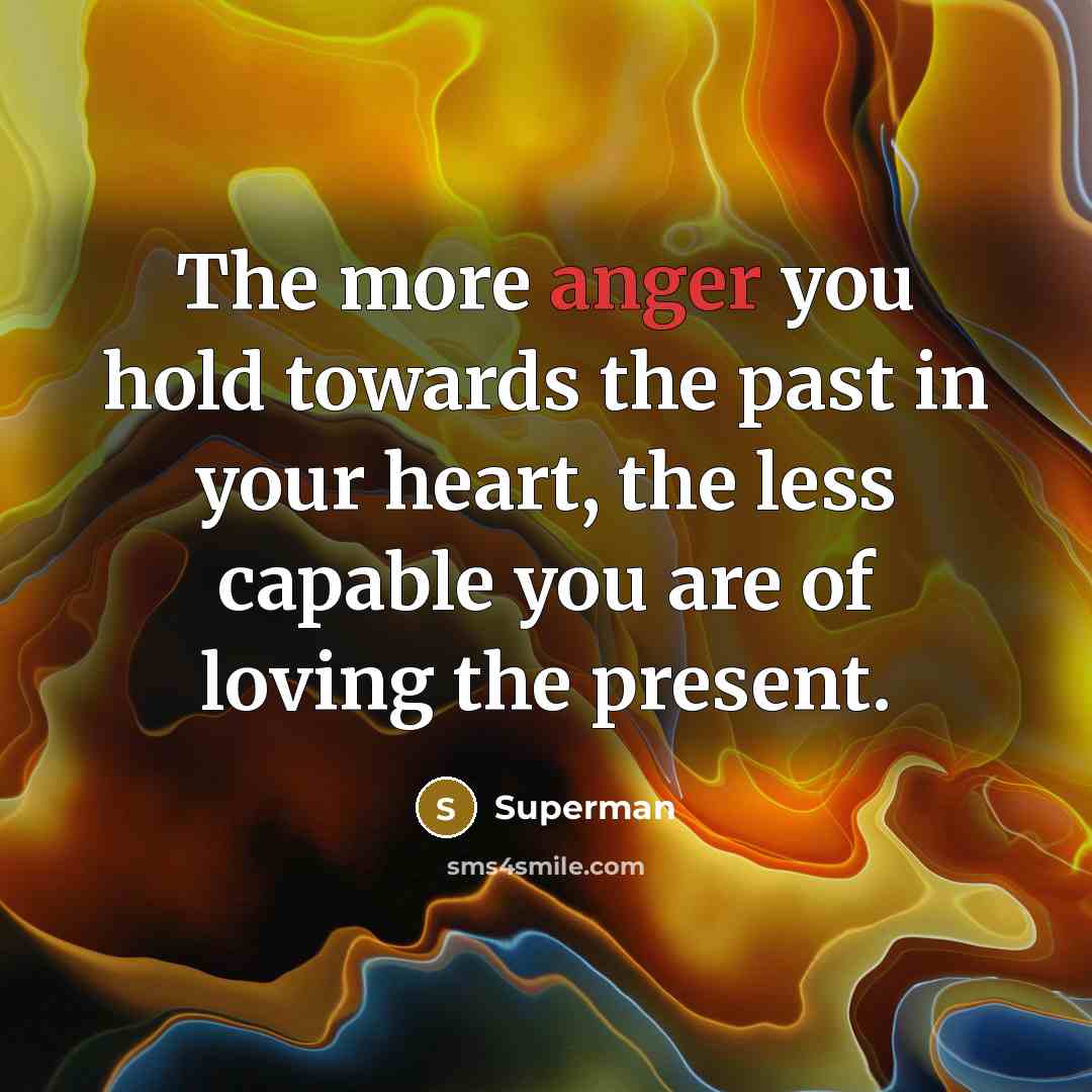 “The more anger you hold towards the past in your…” quote by Superman