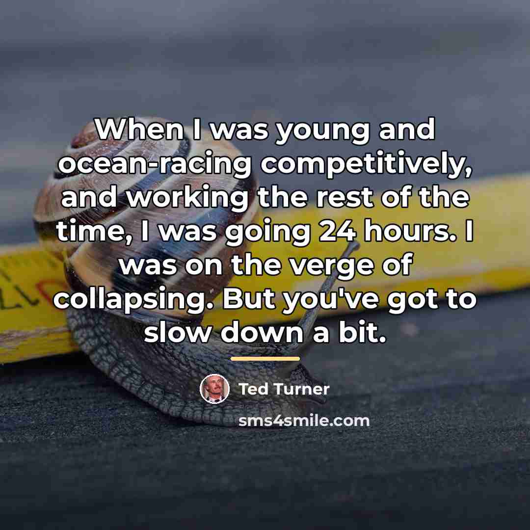“When I was young and ocean-racing competitively, and working the…” quote by Ted Turner
