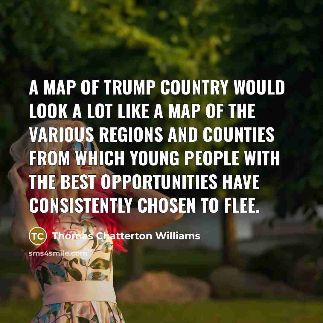 “A map of Trump country would look a lot like…” quote by Thomas Chatterton Williams