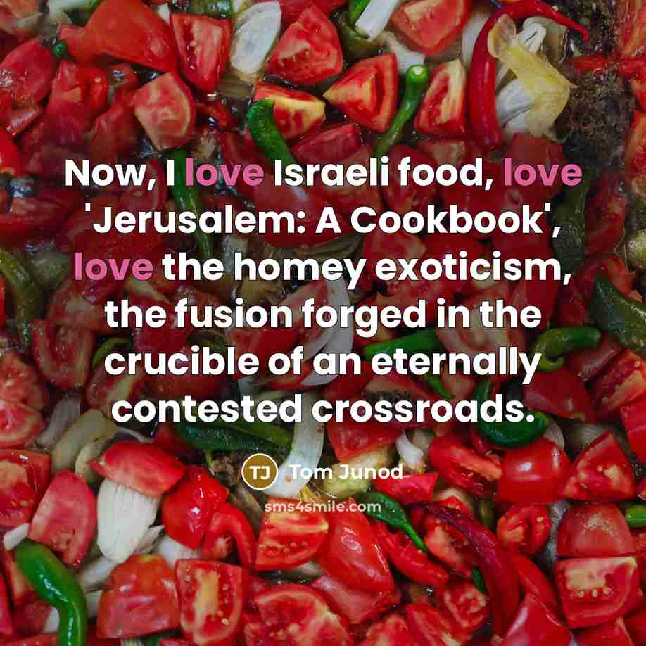 “Now, I love Israeli food, love 'Jerusalem: A Cookbook', love…” quote by Tom Junod