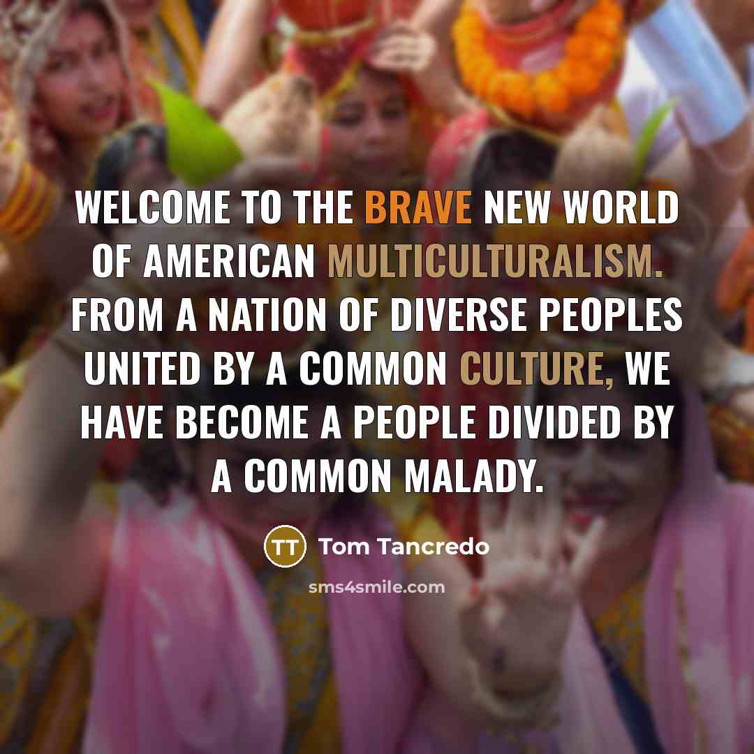 “Welcome to the brave new world of American multiculturalism. From…” quote by Tom Tancredo