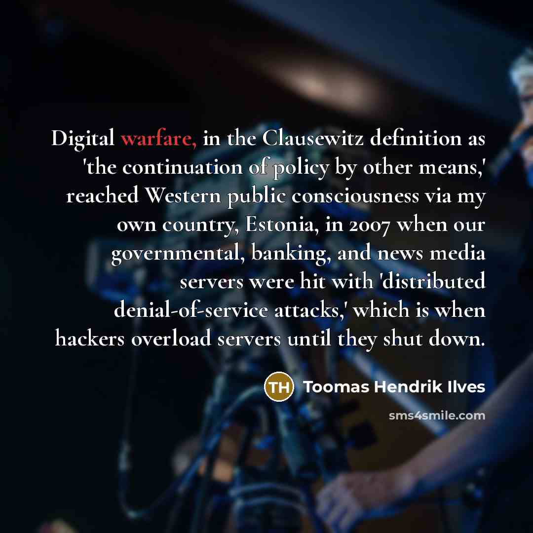 “Digital warfare, in the Clausewitz definition as 'the continuation of…” quote by Toomas Hendrik Ilves