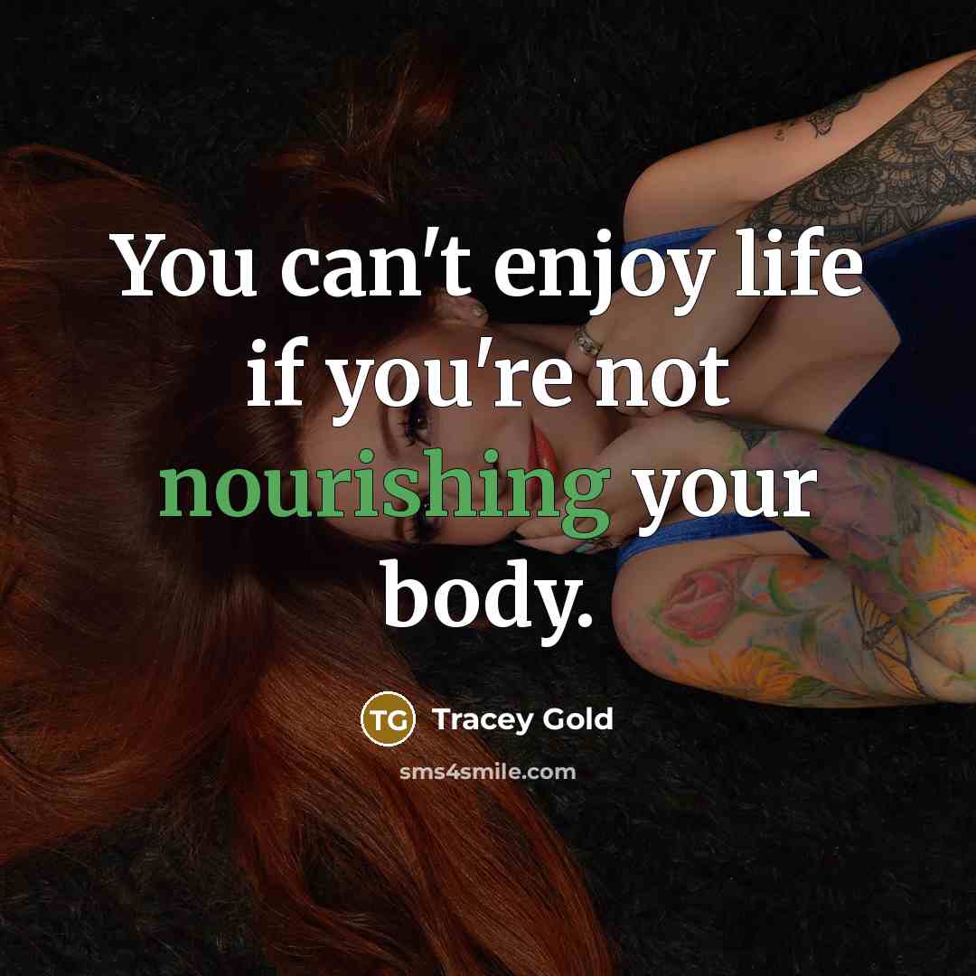 “You can't enjoy life if you're not nourishing your body.…” quote by Tracey Gold