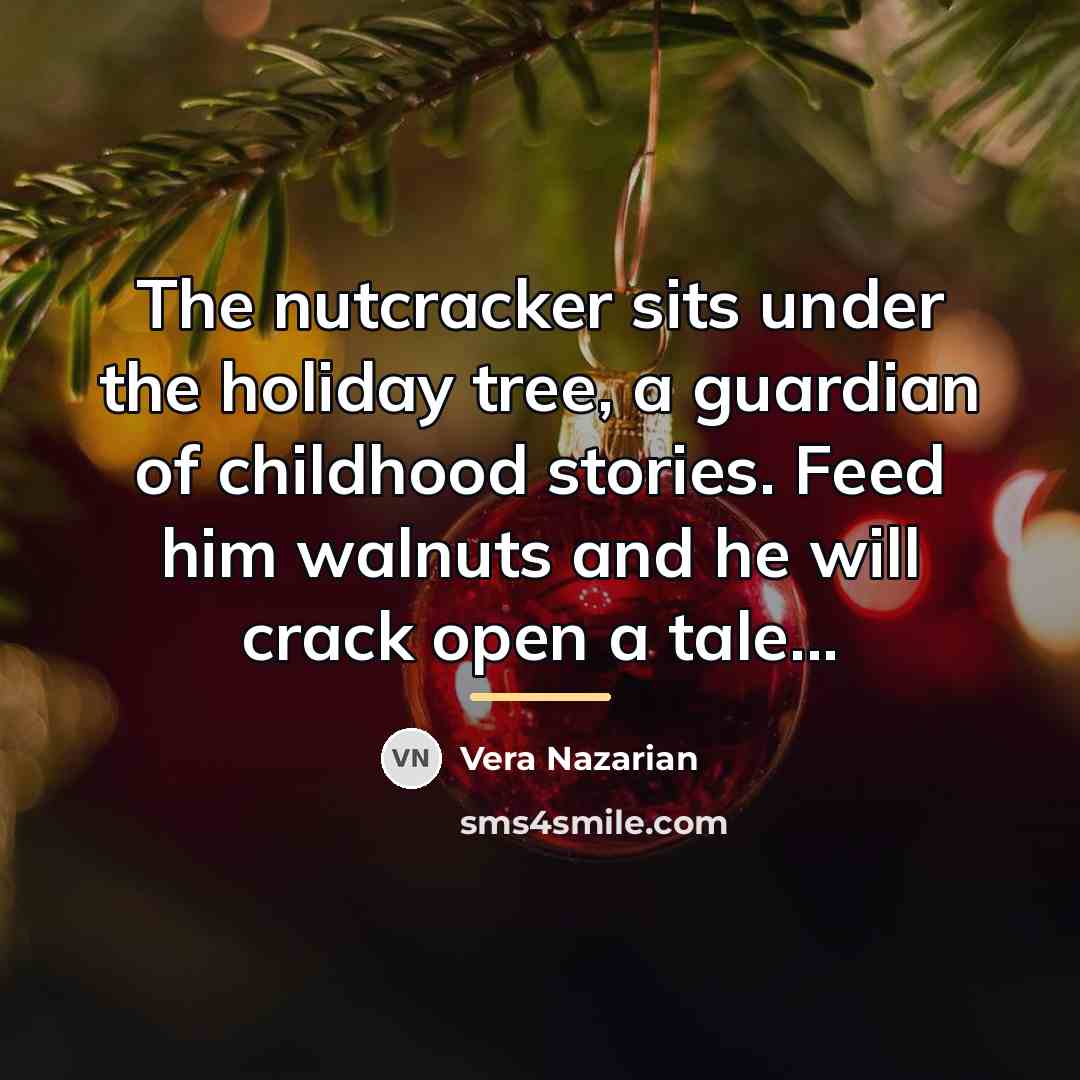 “The nutcracker sits under the holiday tree, a guardian of…” quote by Vera Nazarian