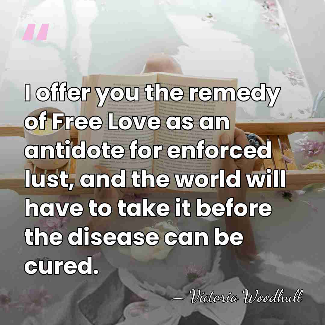 I offer you the remedy of Free Love as an antidote for&hellip; - Victoria Woodhull