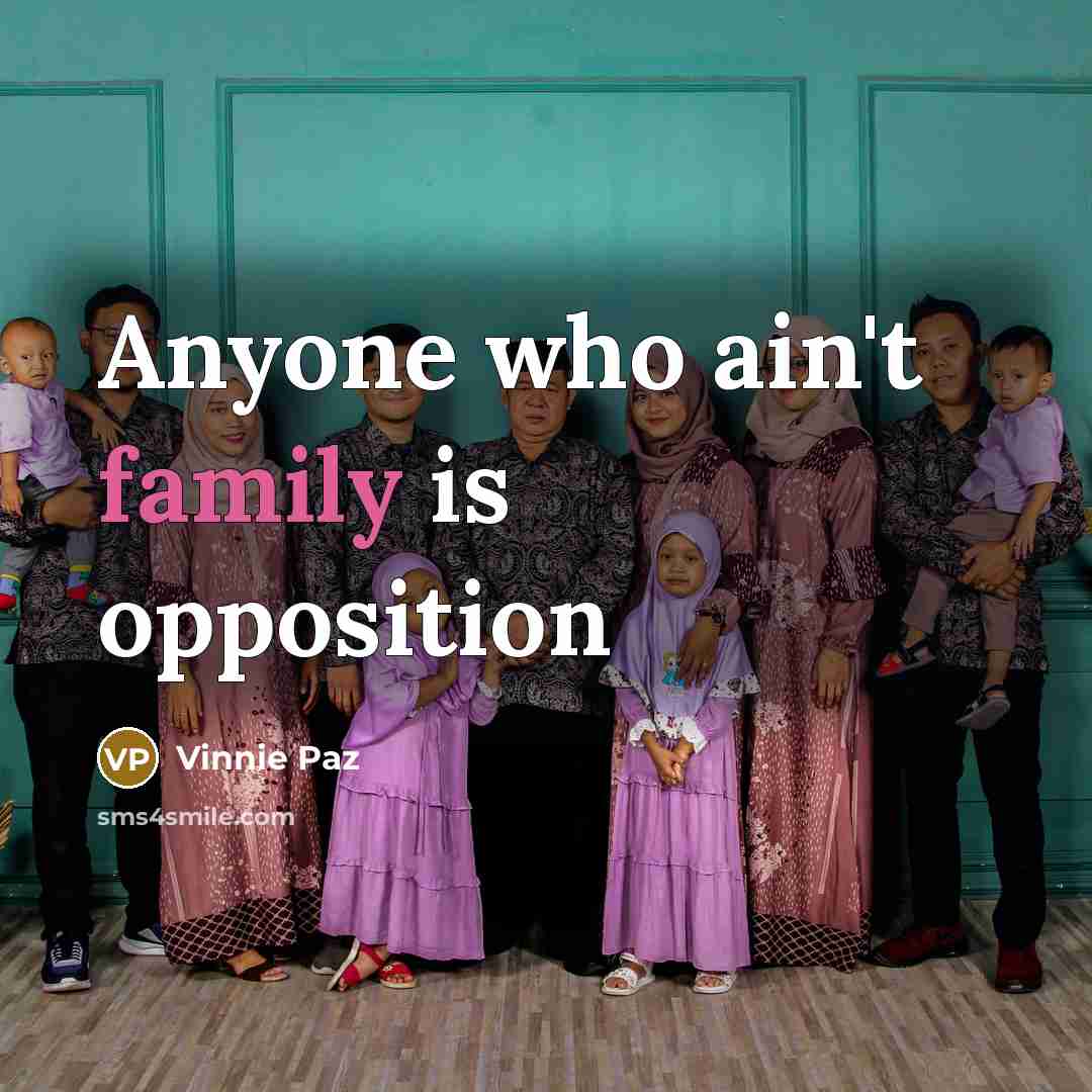 “Anyone who ain't family is opposition…” quote by Vinnie Paz