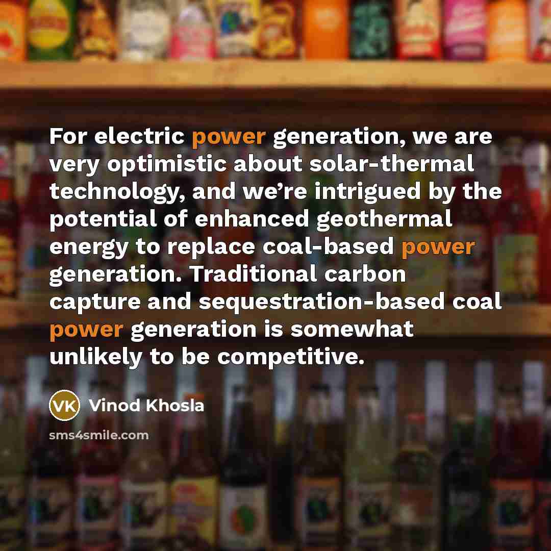 “For electric power generation, we are very optimistic about solar-thermal…” quote by Vinod Khosla