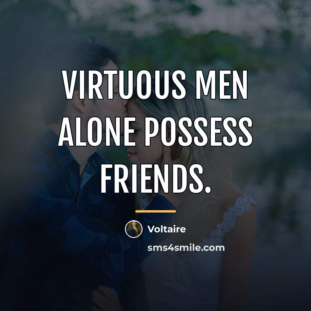 “Virtuous men alone possess friends.…” quote by Voltaire