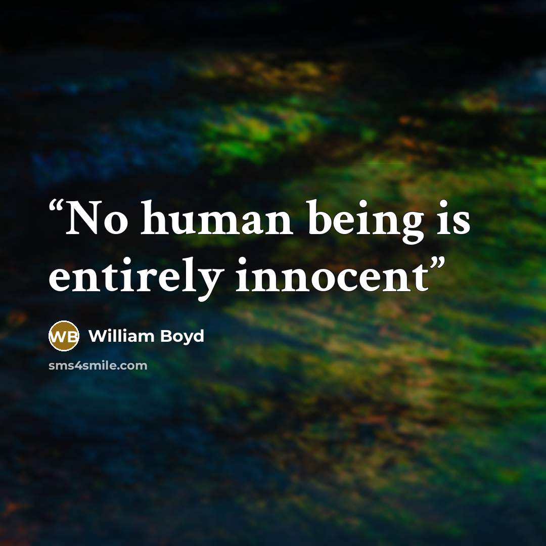 “No human being is entirely innocent” quote by William Boyd