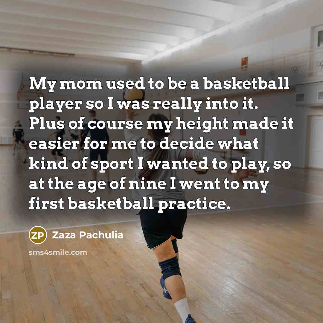 “My mom used to be a basketball player so I…” quote by Zaza Pachulia