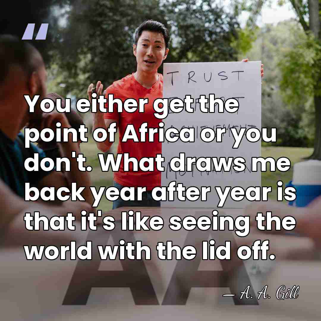 You either get the point of Africa or you don't. What draws&hellip; - A. A. Gill