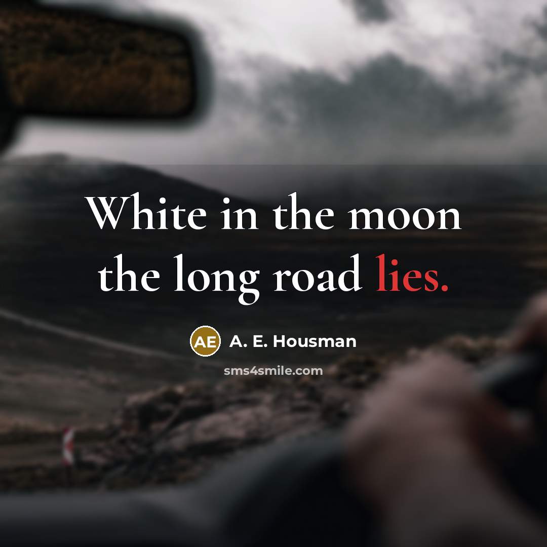 “White in the moon the long road lies.…” quote by A. E. Housman