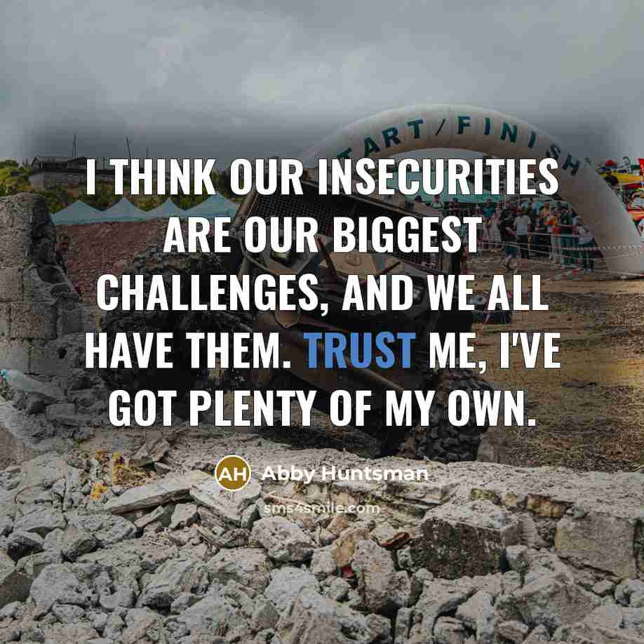 “I think our insecurities are our biggest challenges, and we…” quote by Abby Huntsman