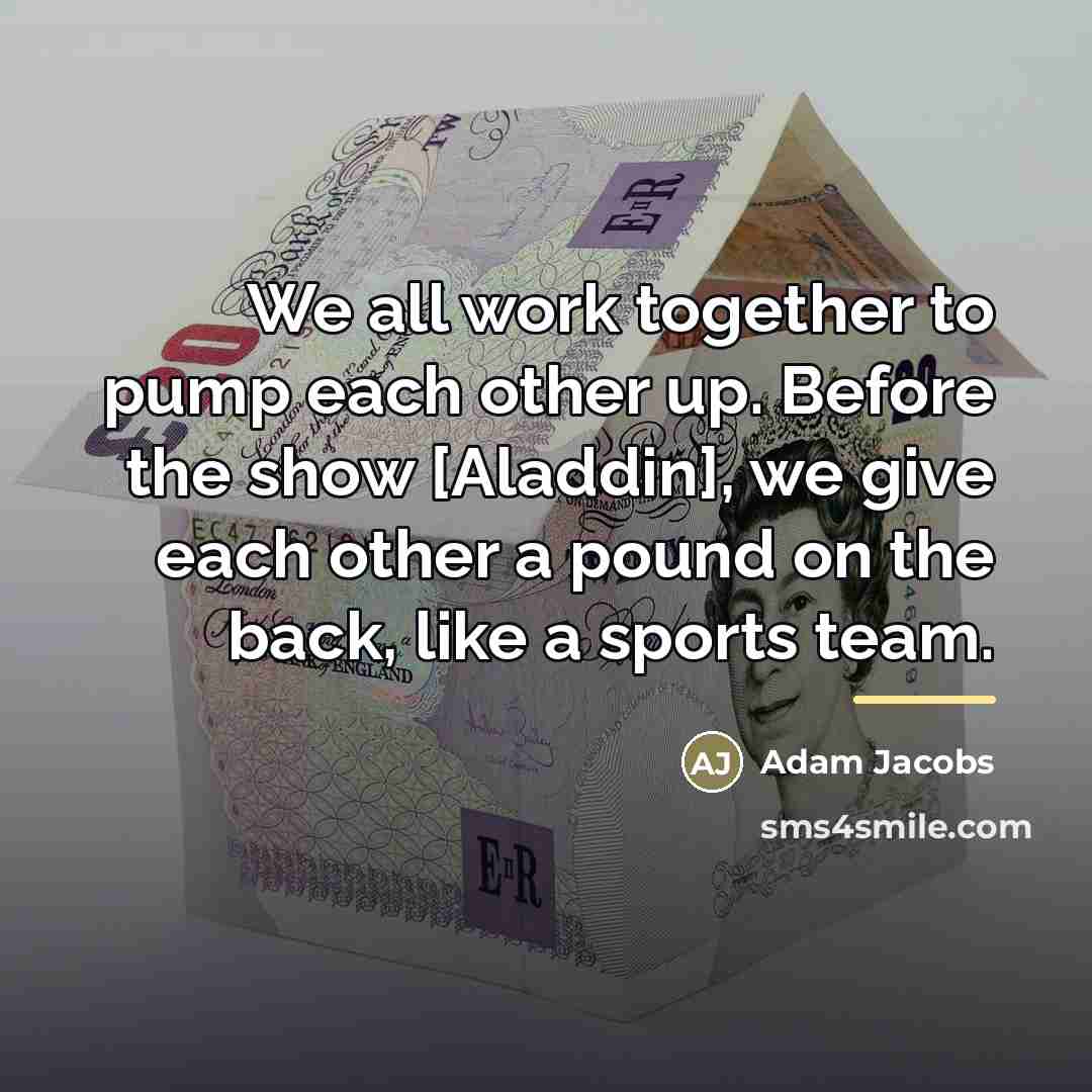 “We all work together to pump each other up. Before…” quote by Adam Jacobs