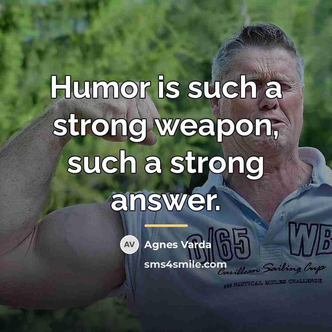 “Humor is such a strong weapon, such a strong answer.…” quote by Agnes Varda