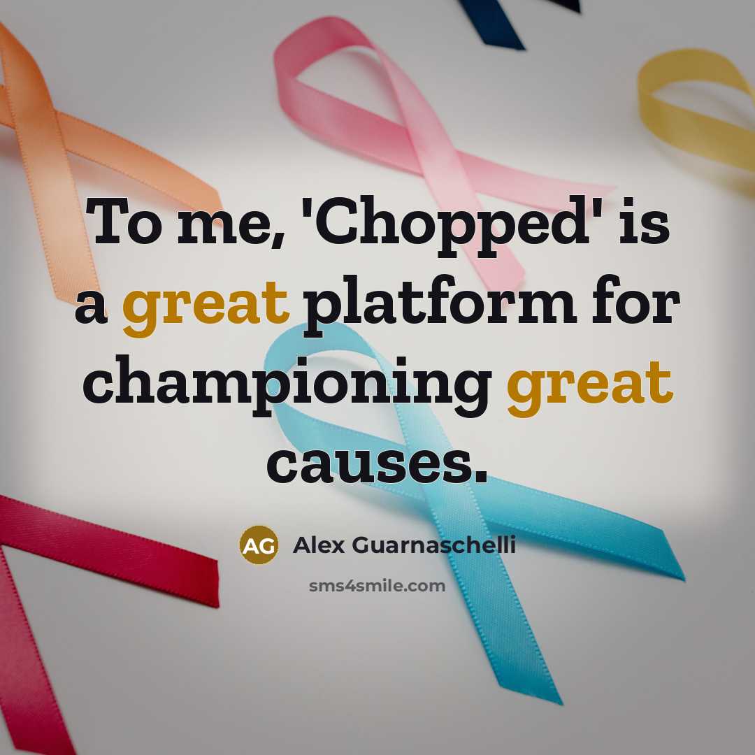 “To me, 'Chopped' is a great platform for championing great…” quote by Alex Guarnaschelli