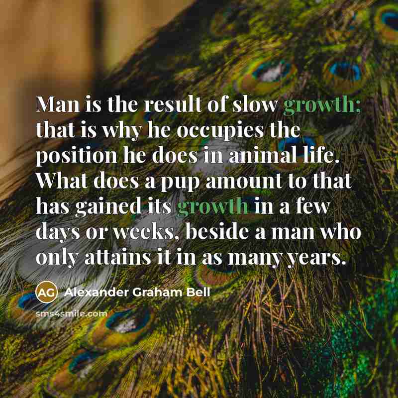 “Man is the result of slow growth; that is why…” quote by Alexander Graham Bell