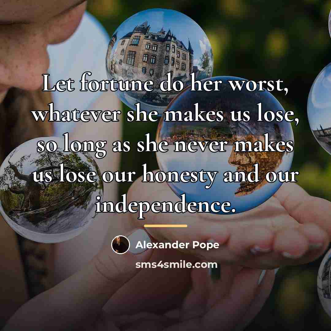 “Let fortune do her worst, whatever she makes us lose,…” quote by Alexander Pope