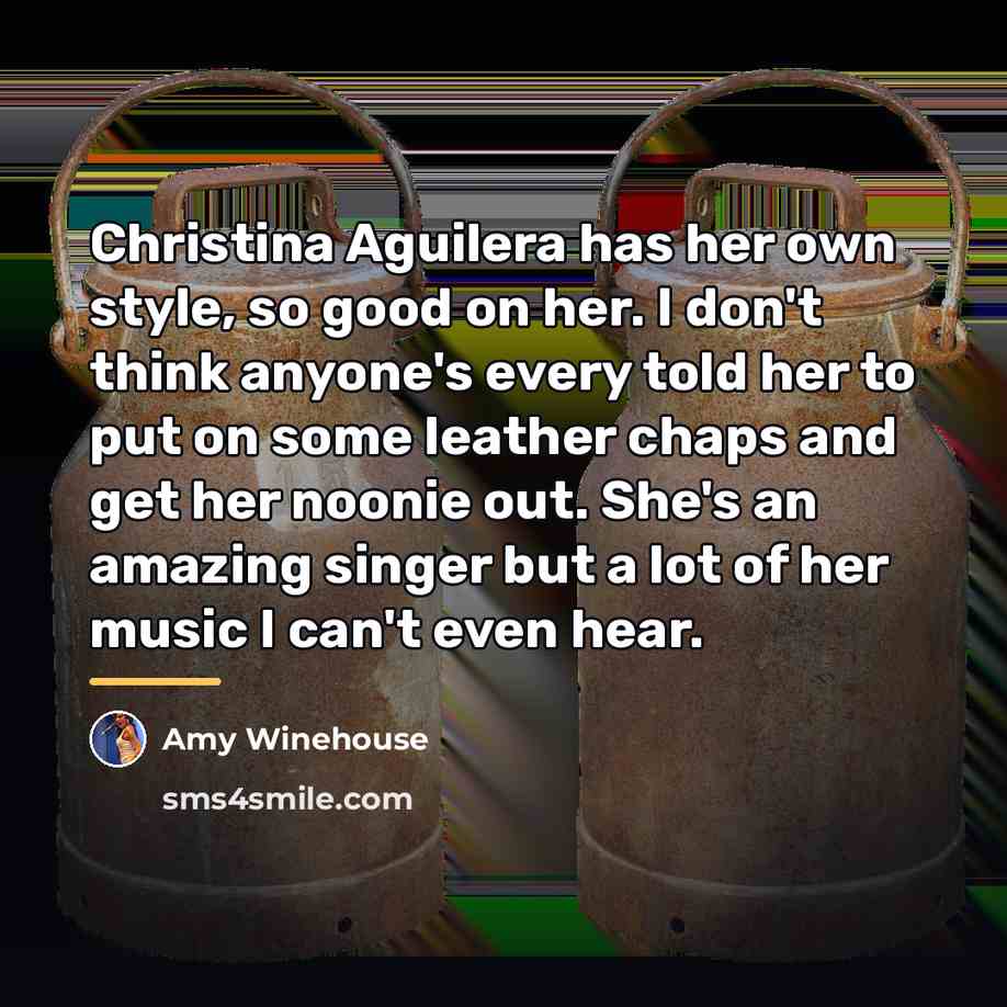 “Christina Aguilera has her own style, so good on her.…” quote by Amy Winehouse