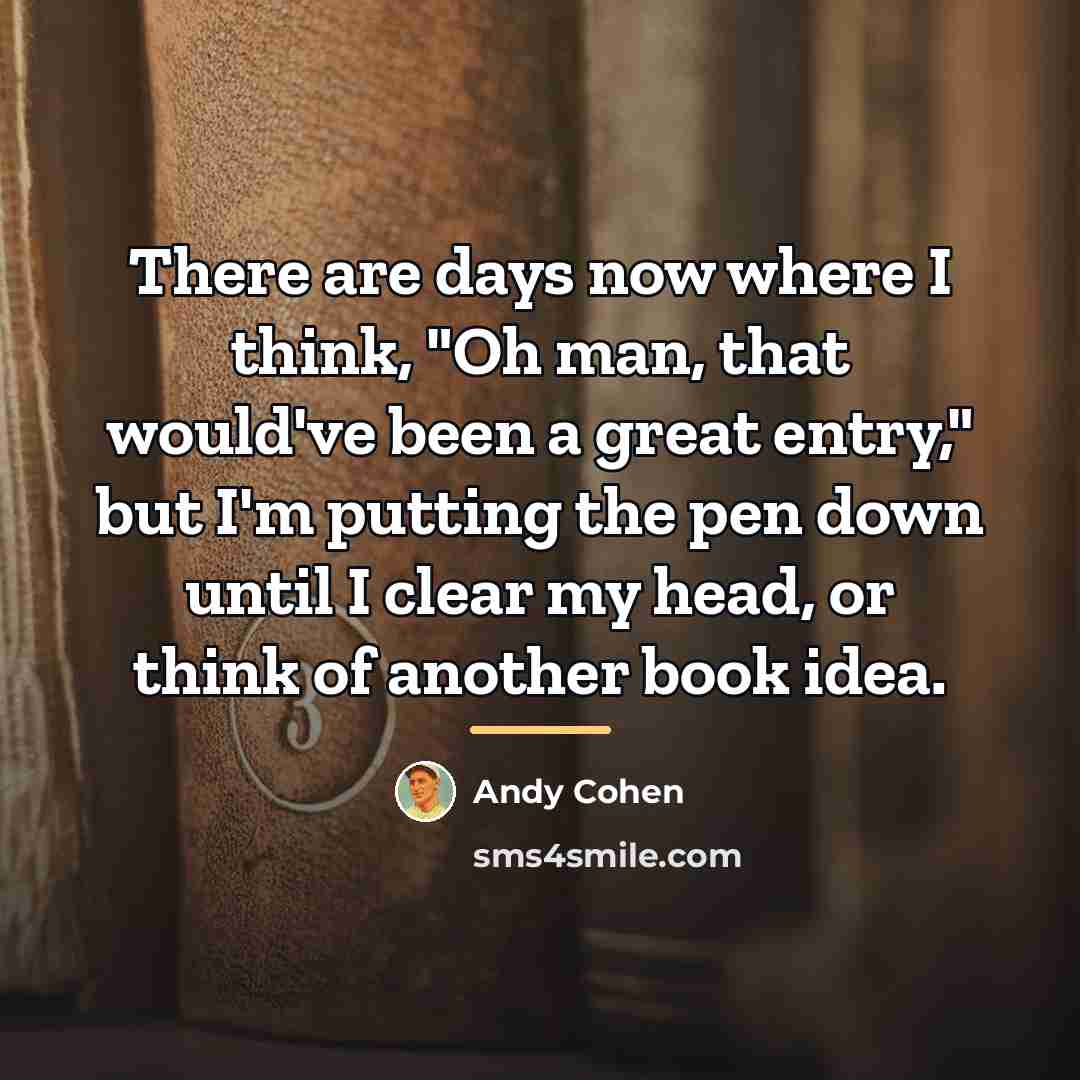 “There are days now where I think, "Oh man, that…” quote by Andy Cohen