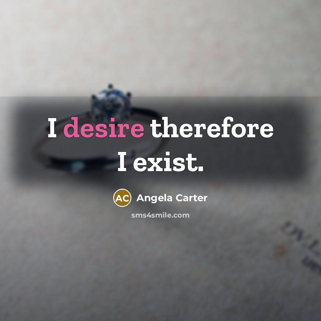 “I desire therefore I exist.…” quote by Angela Carter