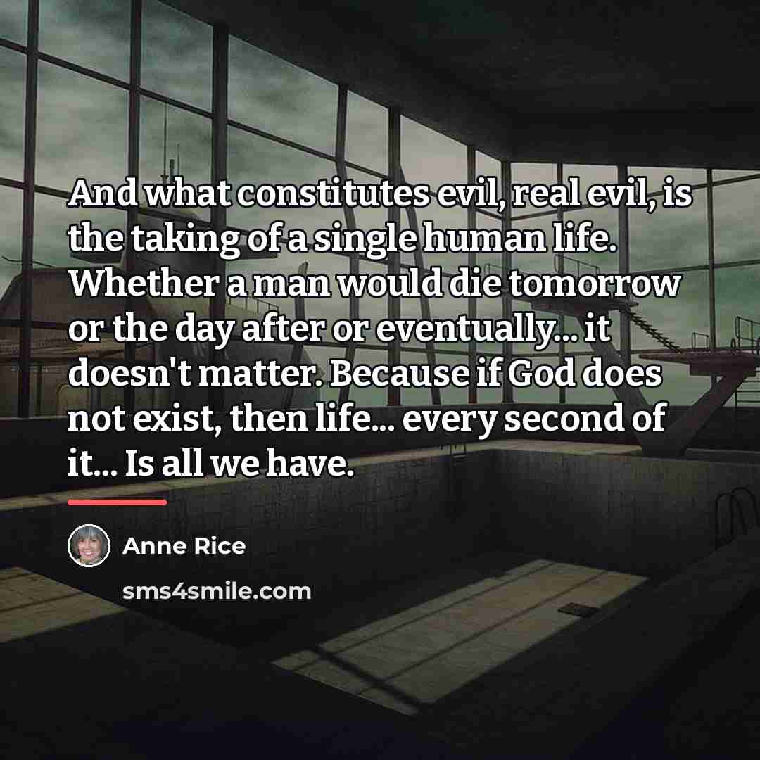 “And what constitutes evil, real evil, is the taking of…” quote by Anne Rice