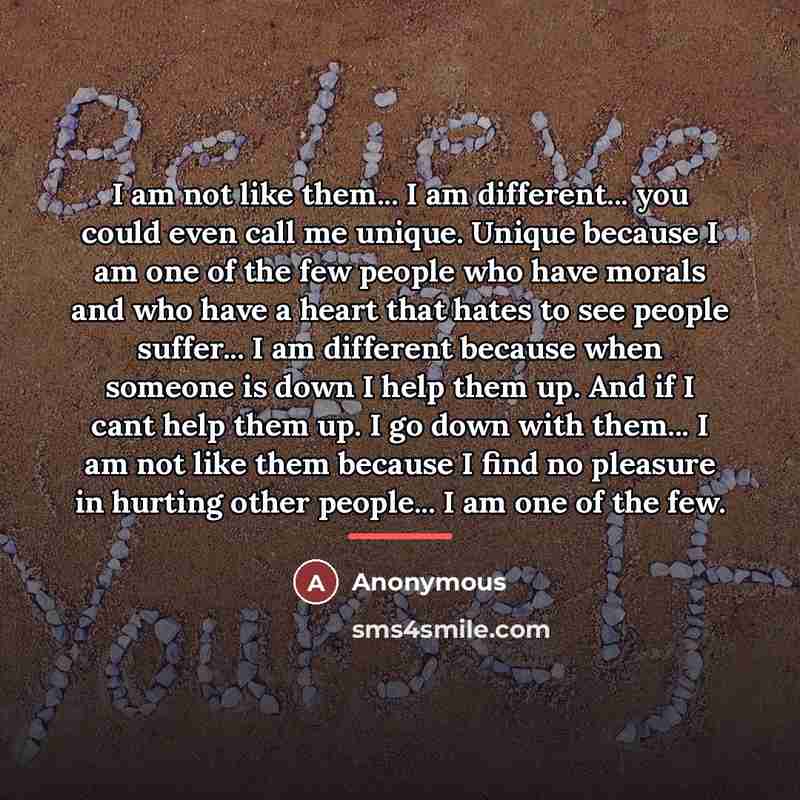 “I am not like them... I am different... you could…” quote by Anonymous