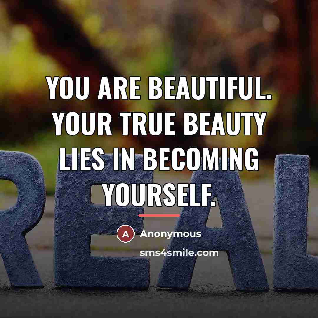 “You are beautiful. Your true beauty lies in becoming yourself.…” quote by Anonymous