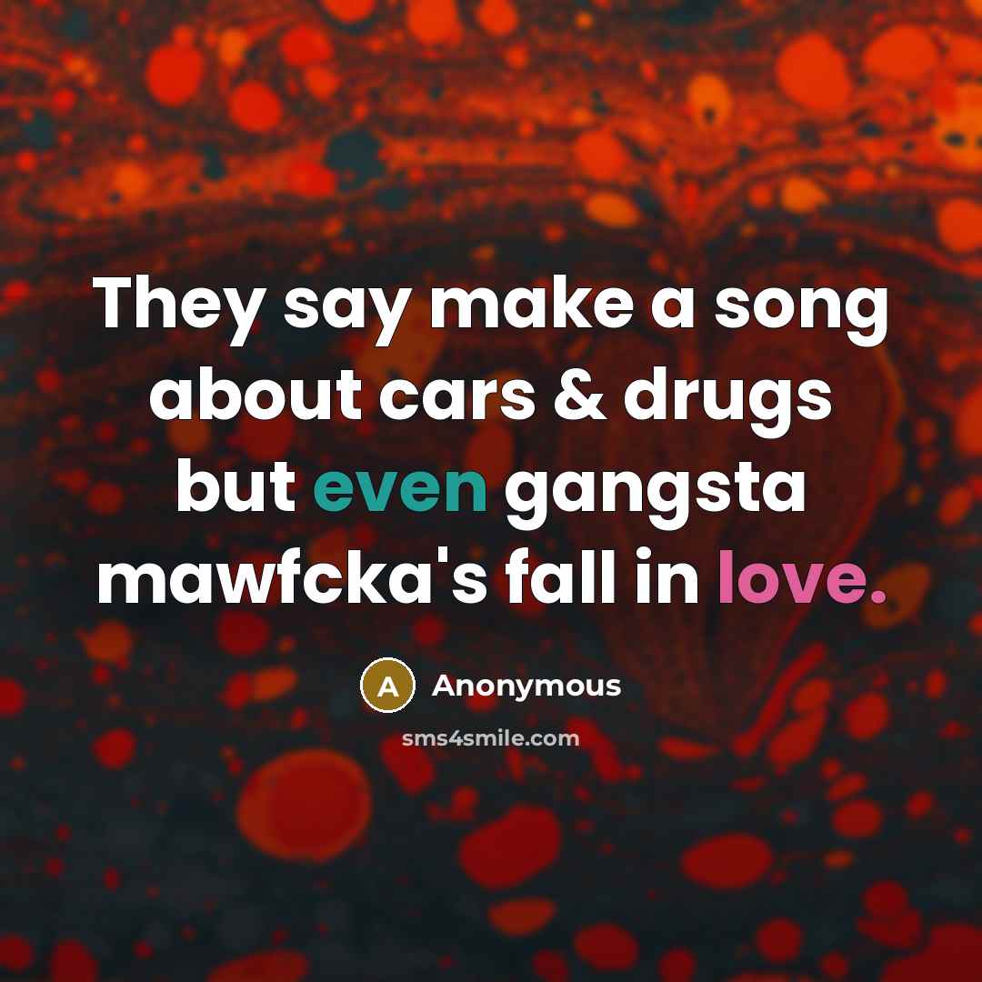 “They say make a song about cars & drugs but…” quote by Anonymous