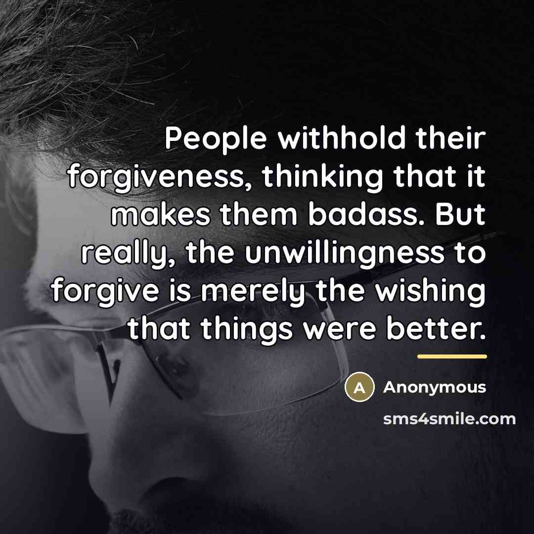 “People withhold their forgiveness, thinking that it makes them badass.…” quote by Anonymous