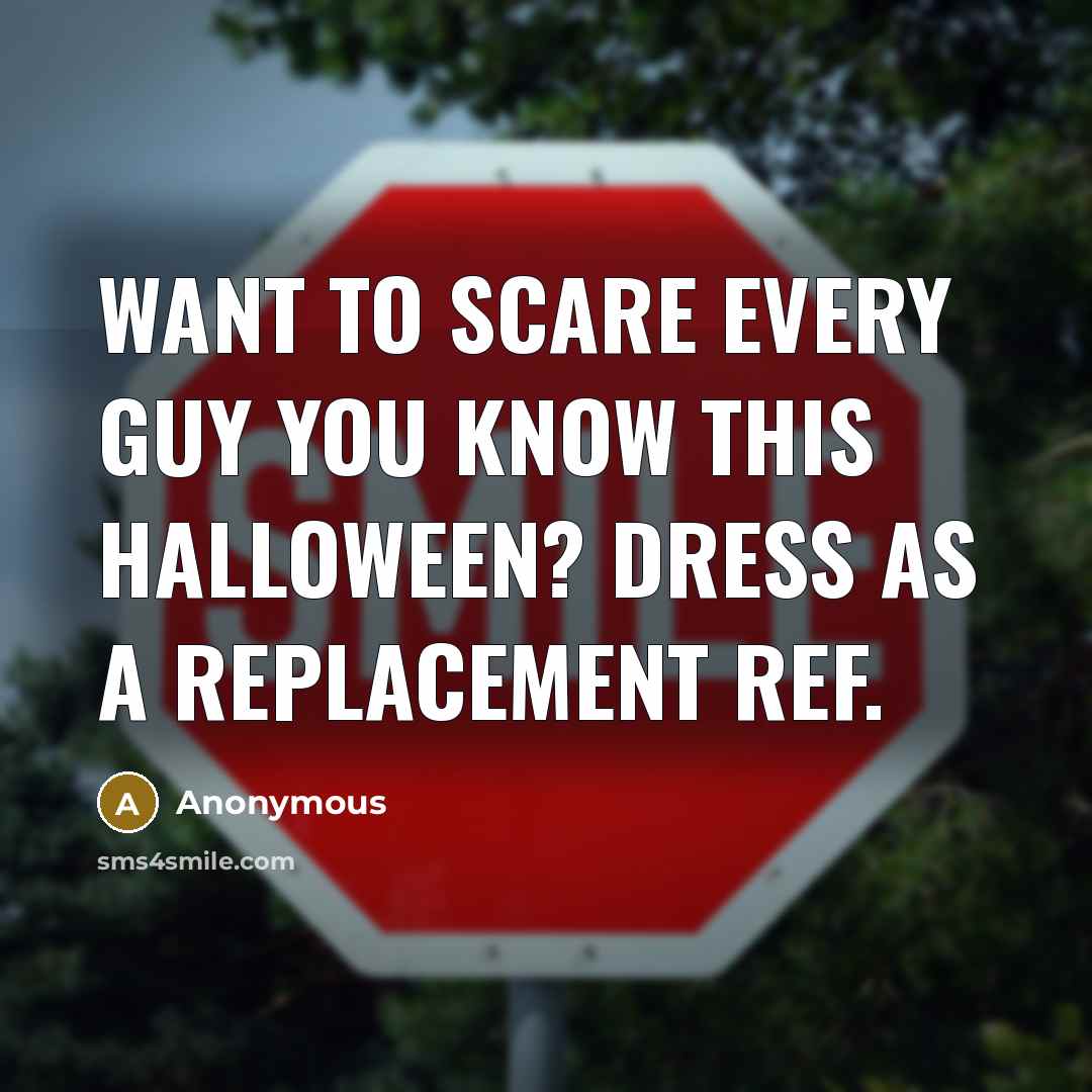 “Want to scare every guy you know this Halloween? Dress…” quote by Anonymous