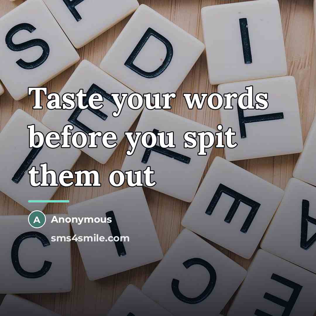 “Taste your words before you spit them out…” quote by Anonymous