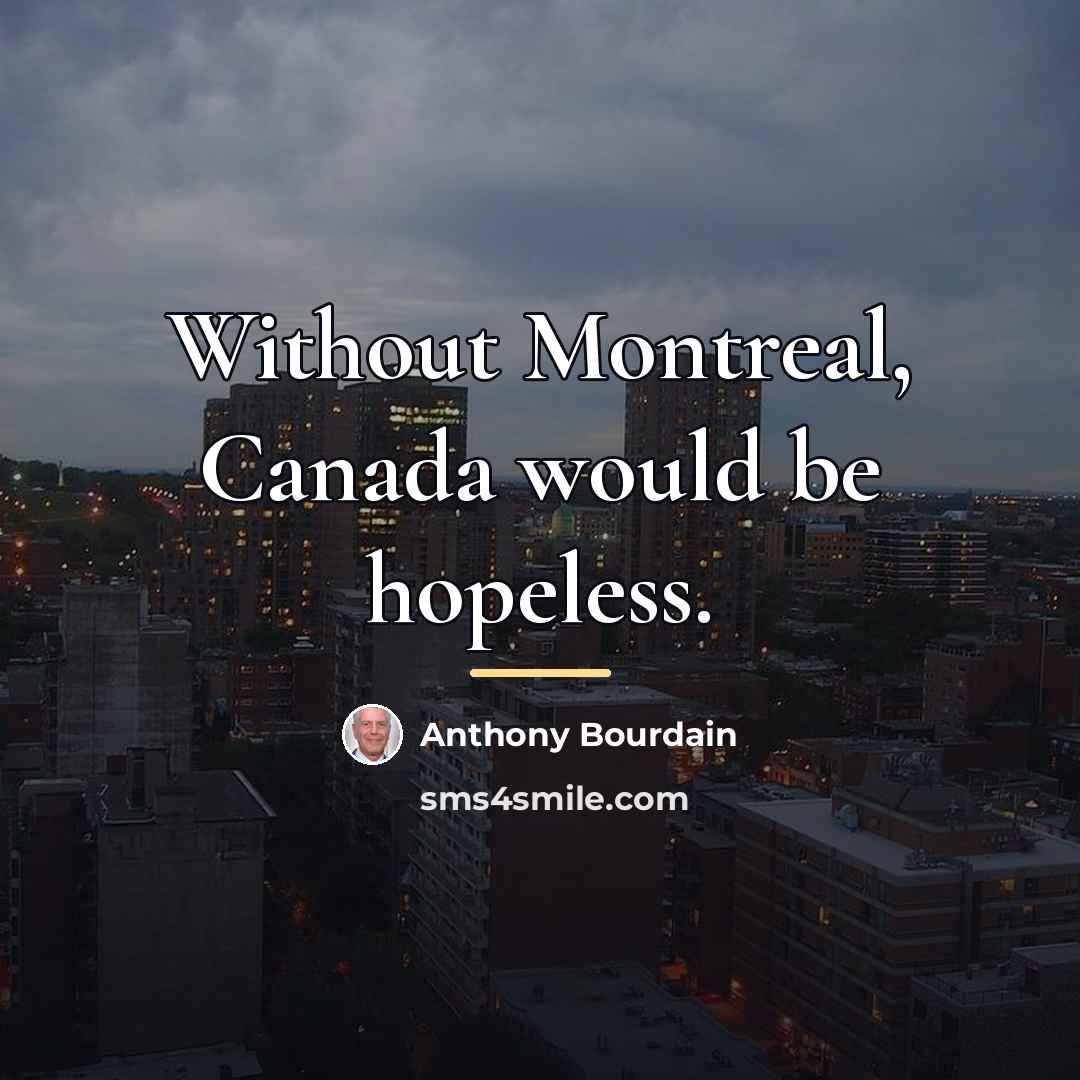 “Without Montreal, Canada would be hopeless.…” quote by Anthony Bourdain