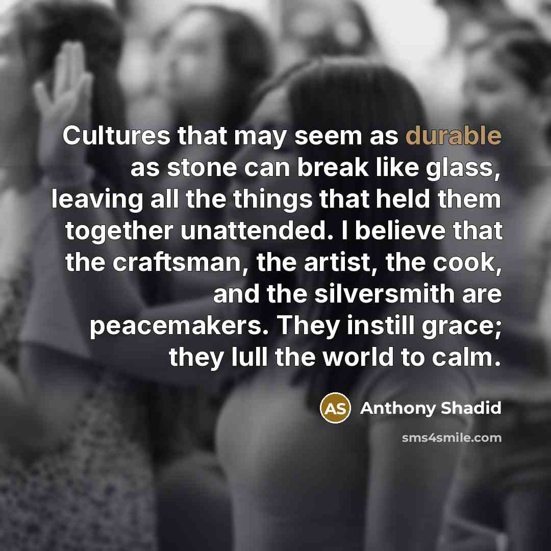 “Cultures that may seem as durable as stone can break…” quote by Anthony Shadid