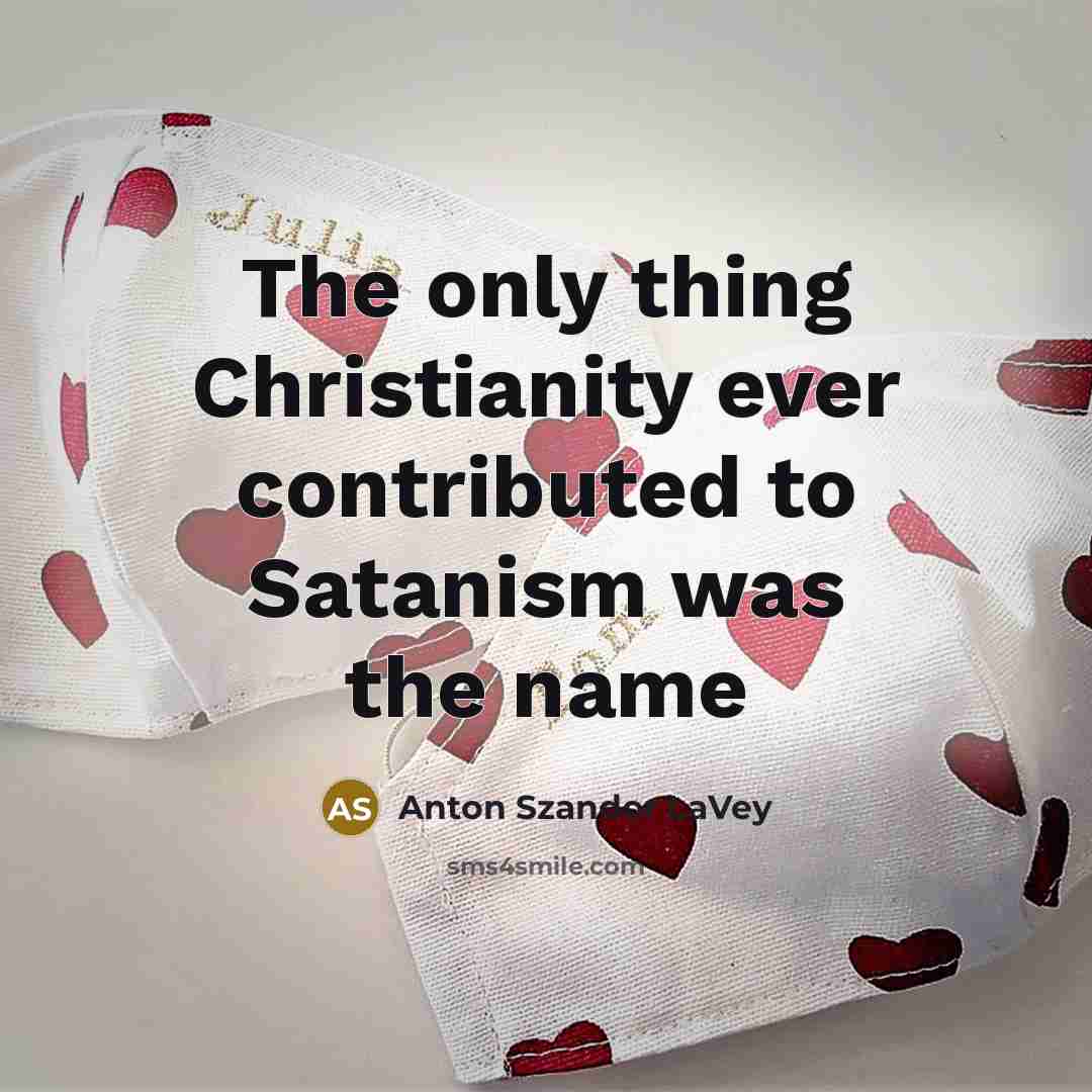 “The only thing Christianity ever contributed to Satanism was the…” quote by Anton Szandor LaVey