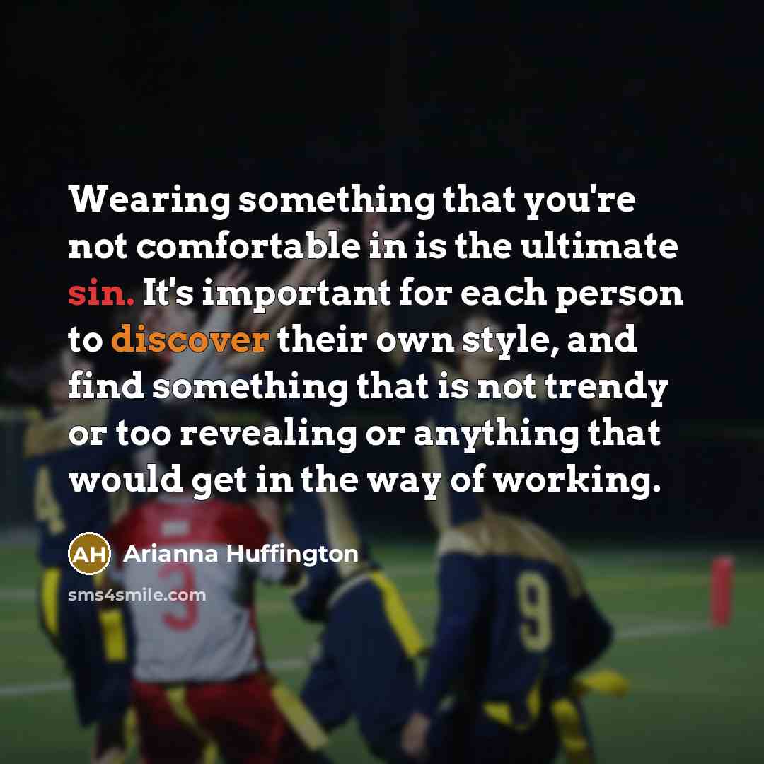“Wearing something that you're not comfortable in is the ultimate…” quote by Arianna Huffington