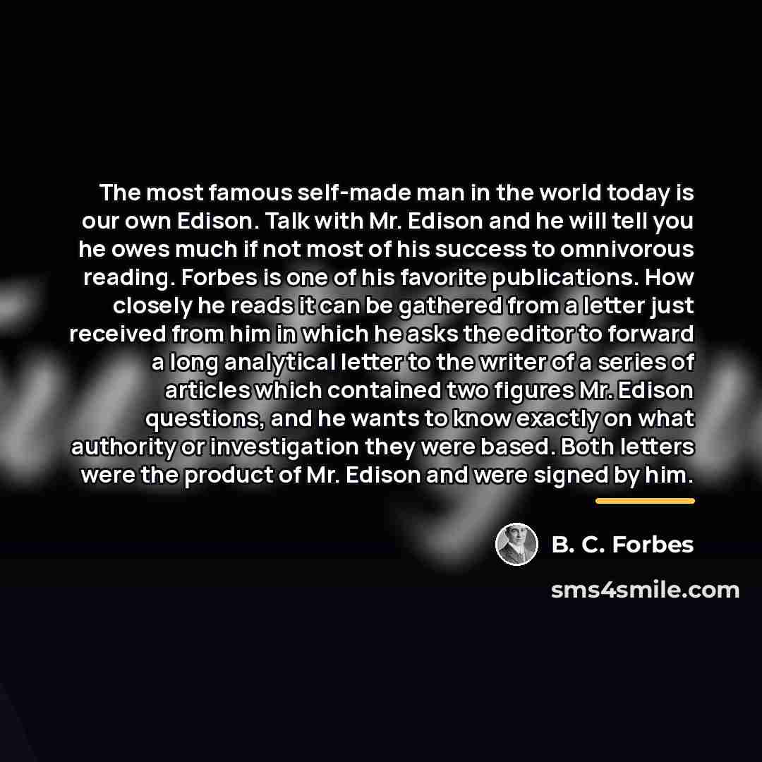 “The most famous self-made man in the world today is…” quote by B. C. Forbes