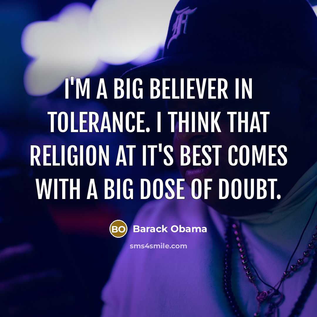 “I'm a big believer in tolerance. I think that religion…” quote by Barack Obama