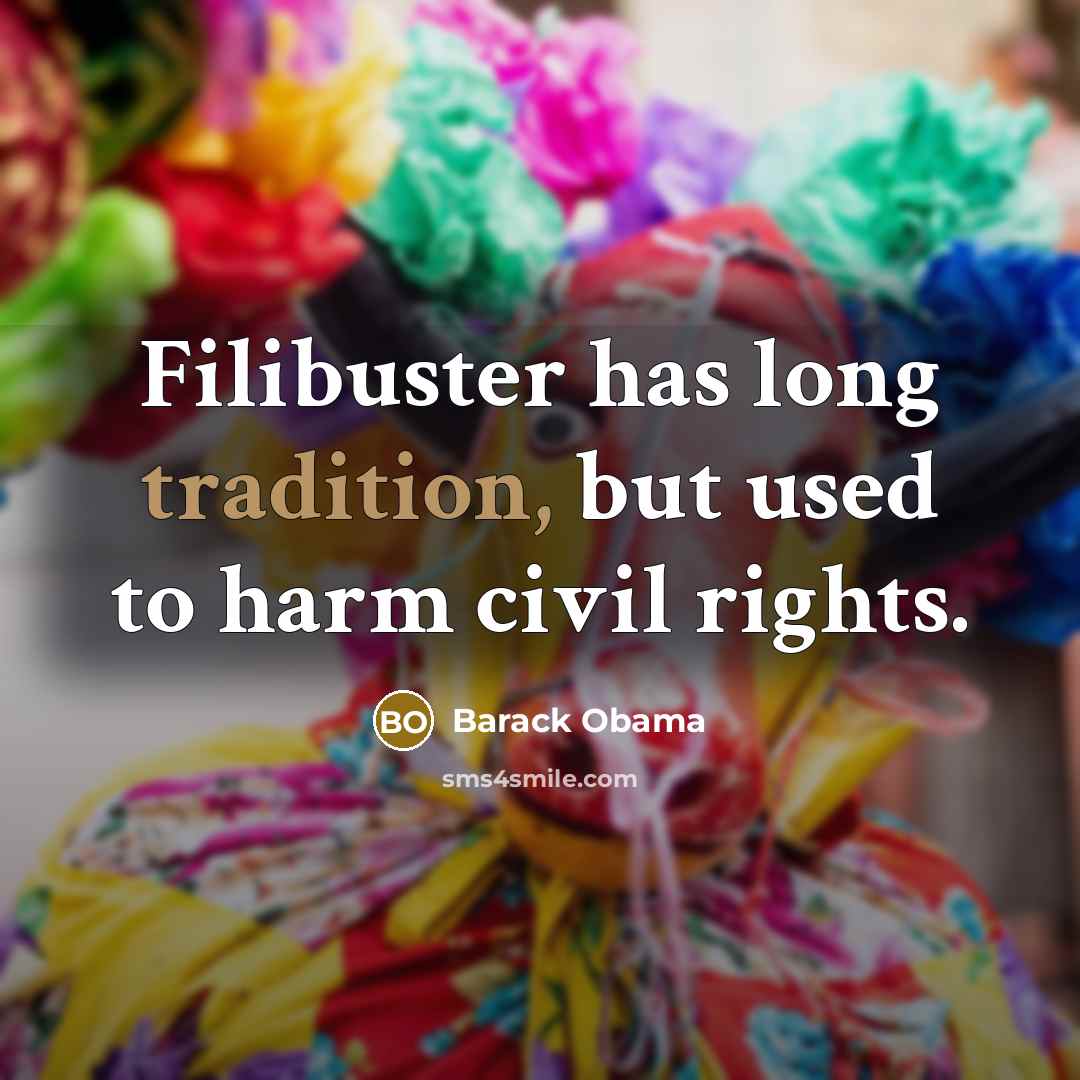 “Filibuster has long tradition, but used to harm civil rights.…” quote by Barack Obama